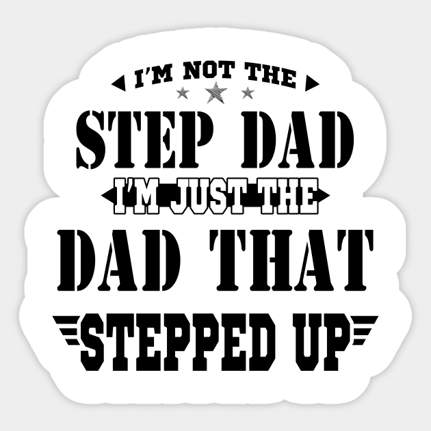 I'm Not The Step Dad I'm Just The Dad That Stepped Up Shirt Funny Father's Day Sticker by Kelley Clothing